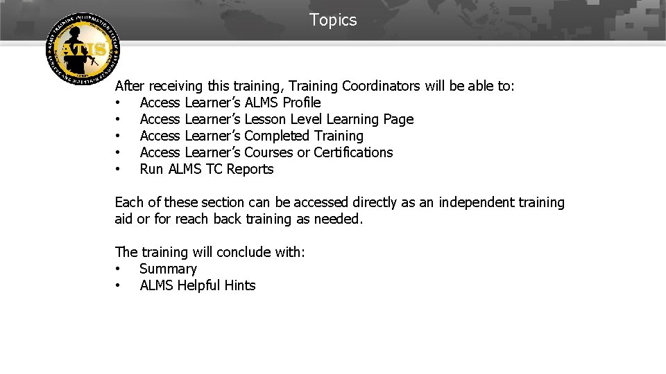Topics After receiving this training, Training Coordinators will be able to: • Access Learner’s