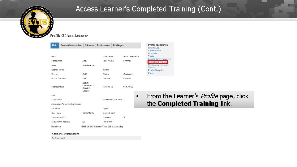 Access Learner’s Completed Training (Cont. ) • From the Learner’s Profile page, click the