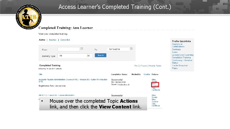 Access Learner’s Completed Training (Cont. ) • Mouse over the completed Topic Actions link,