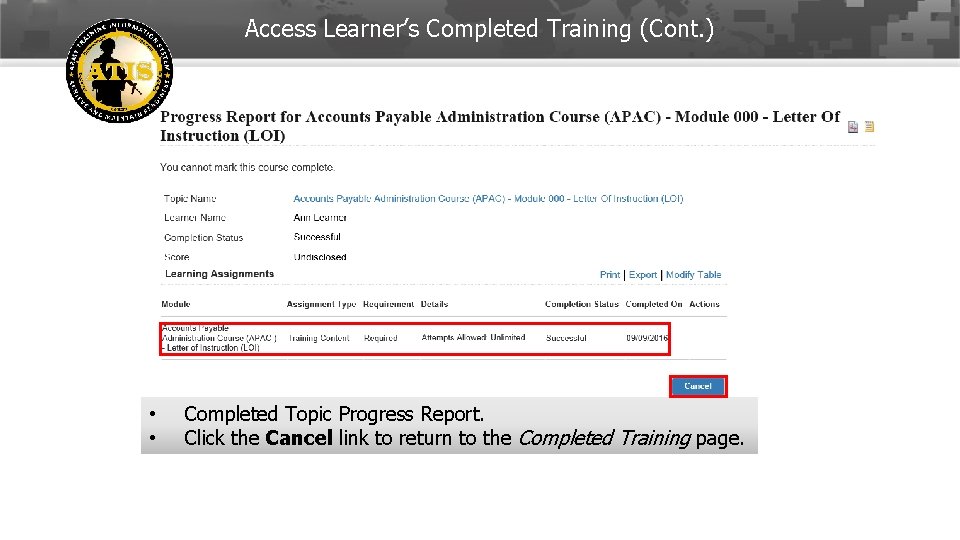 Access Learner’s Completed Training (Cont. ) • • Completed Topic Progress Report. Click the