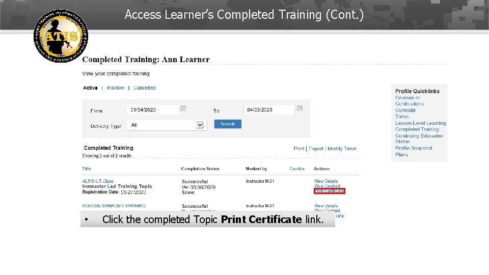 Access Learner’s Completed Training (Cont. ) • Click the completed Topic Print Certificate link.