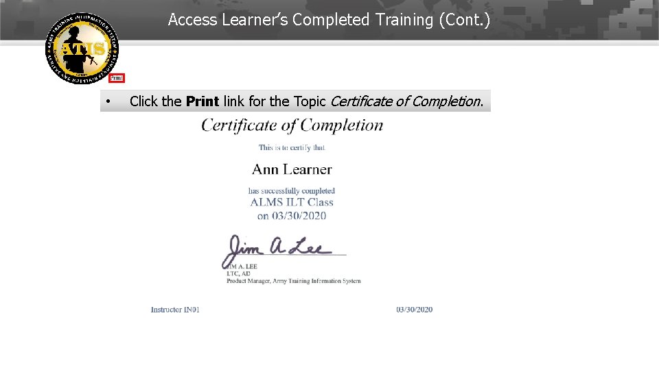 Access Learner’s Completed Training (Cont. ) • Click the Print link for the Topic