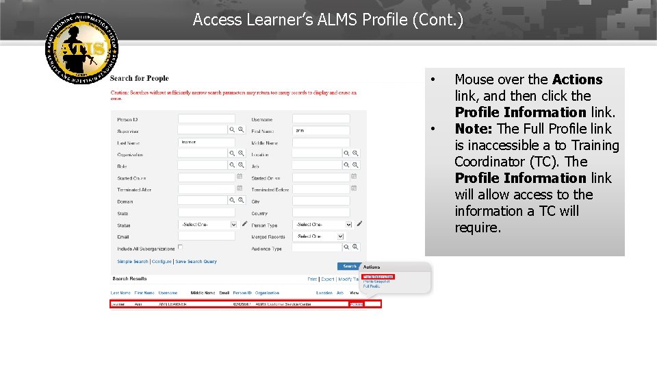 Access Learner’s ALMS Profile (Cont. ) • • Mouse over the Actions link, and
