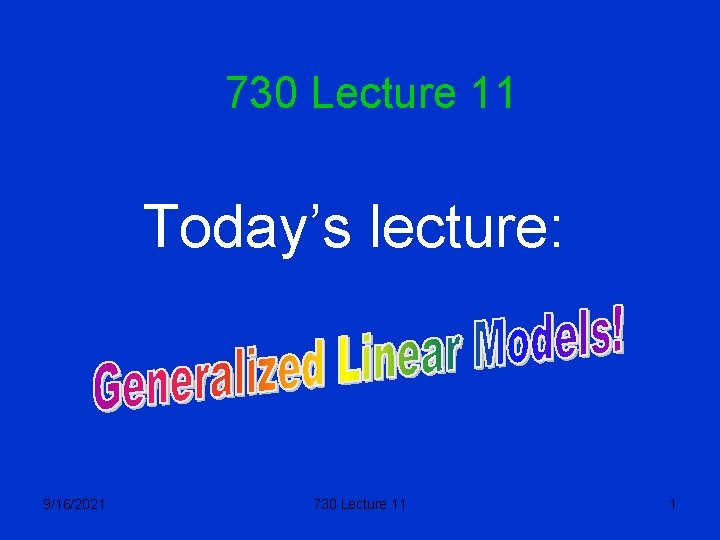 730 Lecture 11 Today’s lecture: 9/16/2021 730 Lecture 11 1 