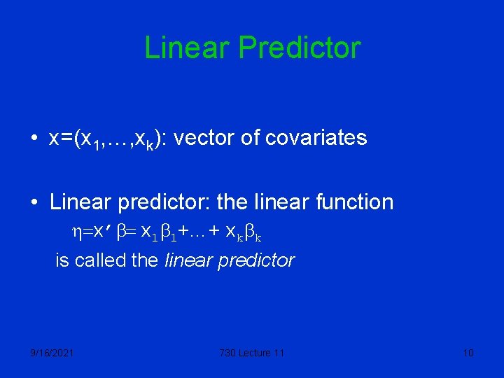 Linear Predictor • x=(x 1, …, xk): vector of covariates • Linear predictor: the