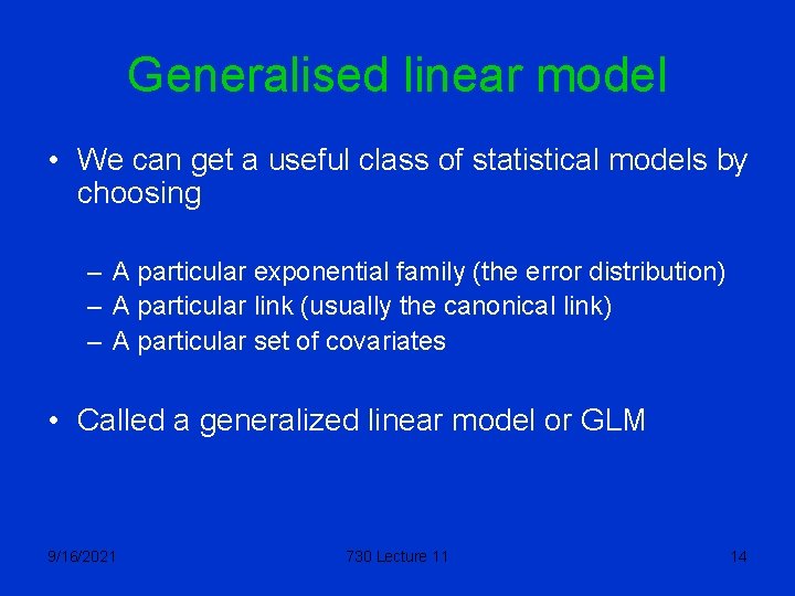 Generalised linear model • We can get a useful class of statistical models by