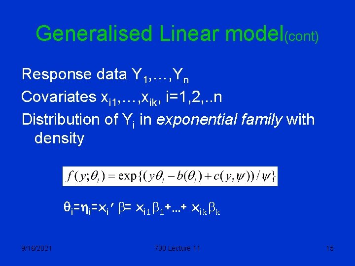 Generalised Linear model(cont) Response data Y 1, …, Yn Covariates xi 1, …, xik,