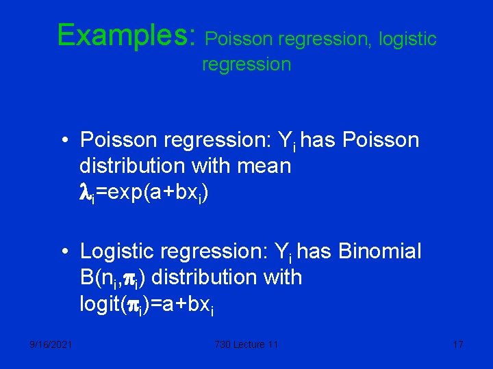 Examples: Poisson regression, logistic regression • Poisson regression: Yi has Poisson distribution with mean