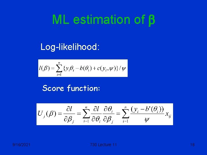 ML estimation of b Log-likelihood: Score function: 9/16/2021 730 Lecture 11 18 