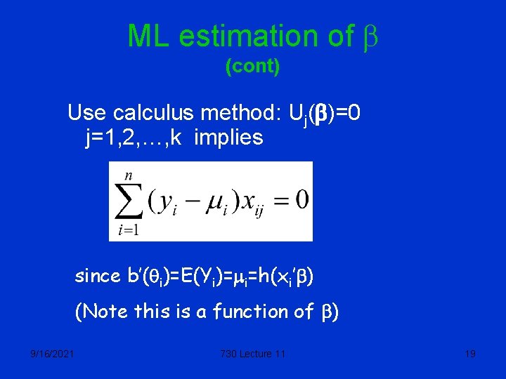 ML estimation of b (cont) Use calculus method: Uj(b)=0 j=1, 2, …, k implies