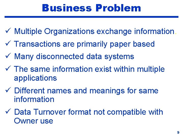 Business Problem ü Multiple Organizations exchange information. ü Transactions are primarily paper based ü