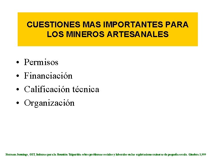 CUESTIONES MAS IMPORTANTES PARA LOS MINEROS ARTESANALES • • Permisos Financiación Calificación técnica Organización