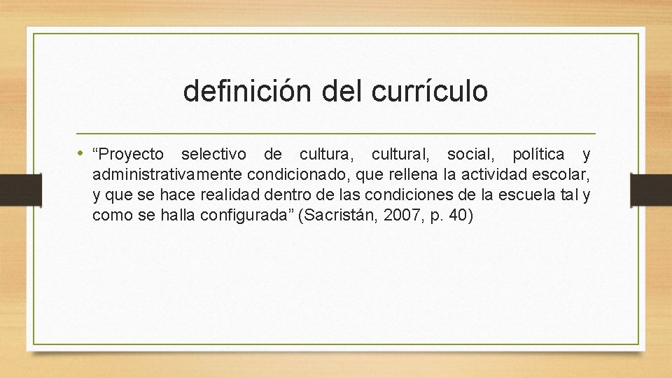 definición del currículo • “Proyecto selectivo de cultura, cultural, social, política y administrativamente condicionado,