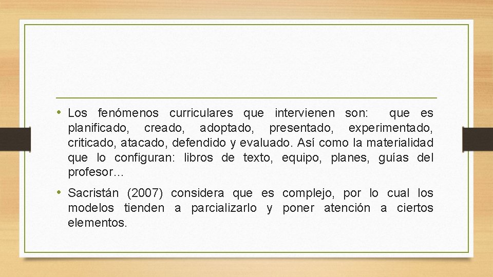  • Los fenómenos curriculares que intervienen son: que es planificado, creado, adoptado, presentado,