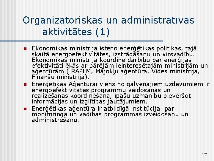 Organizatoriskās un administratīvās aktivitātes (1) n n n Ekonomikas ministrija īsteno enerģētikas politikas, tajā