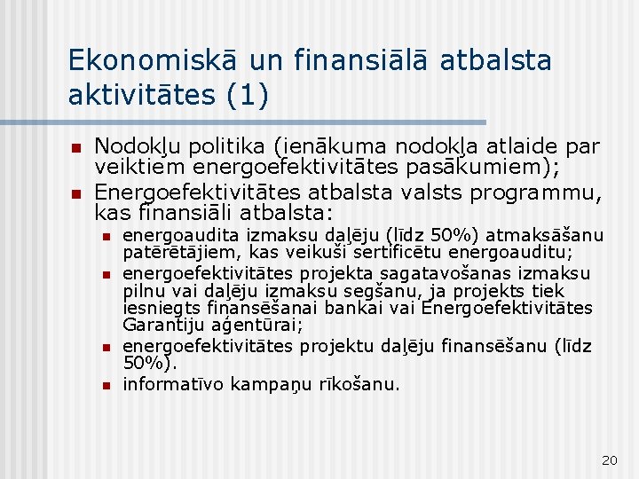 Ekonomiskā un finansiālā atbalsta aktivitātes (1) n n Nodokļu politika (ienākuma nodokļa atlaide par