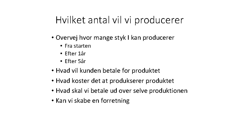 Hvilket antal vi producerer • Overvej hvor mange styk I kan producerer • Fra