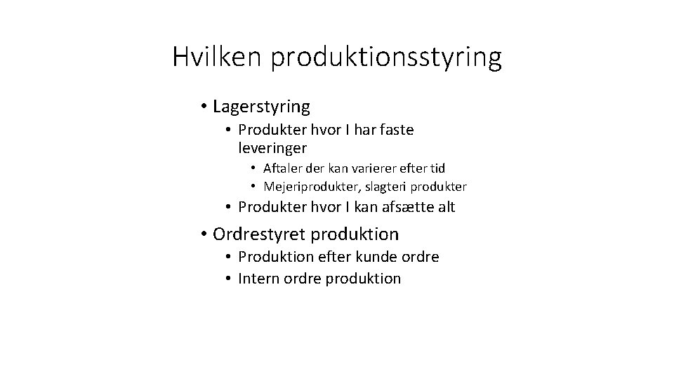 Hvilken produktionsstyring • Lagerstyring • Produkter hvor I har faste leveringer • Aftaler der