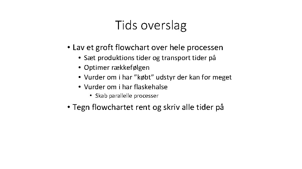 Tids overslag • Lav et groft flowchart over hele processen • • Sæt produktions
