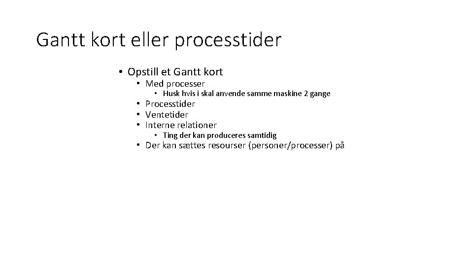 Gantt kort eller processtider • Opstill et Gantt kort • Med processer • Husk
