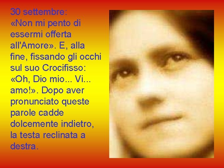 30 settembre: «Non mi pento di essermi offerta all'Amore» . E, alla fine, fissando