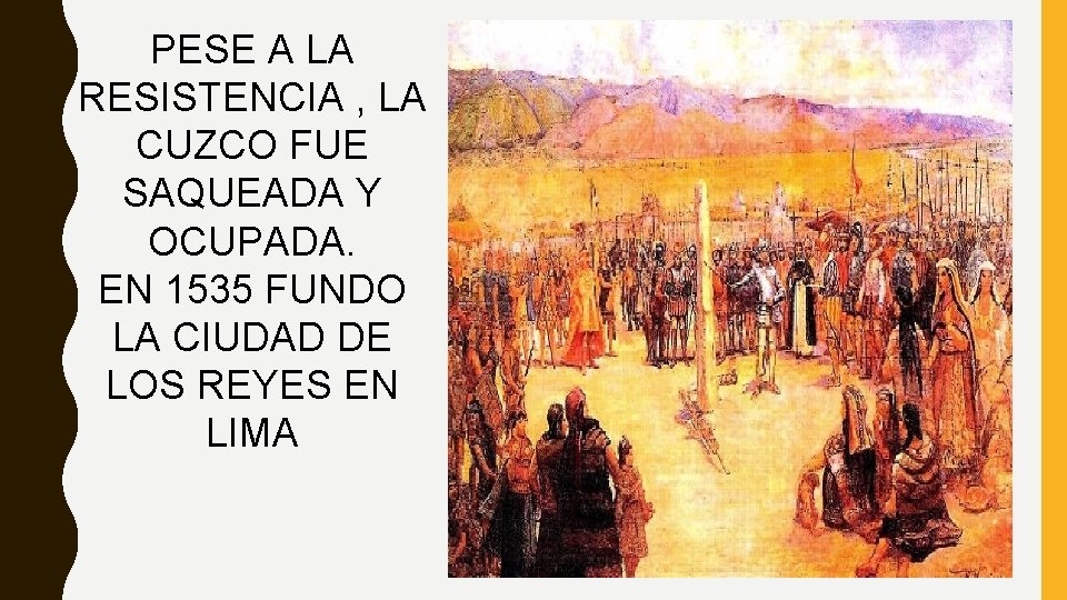 PESE A LA RESISTENCIA , LA CUZCO FUE SAQUEADA Y OCUPADA. EN 1535 FUNDO