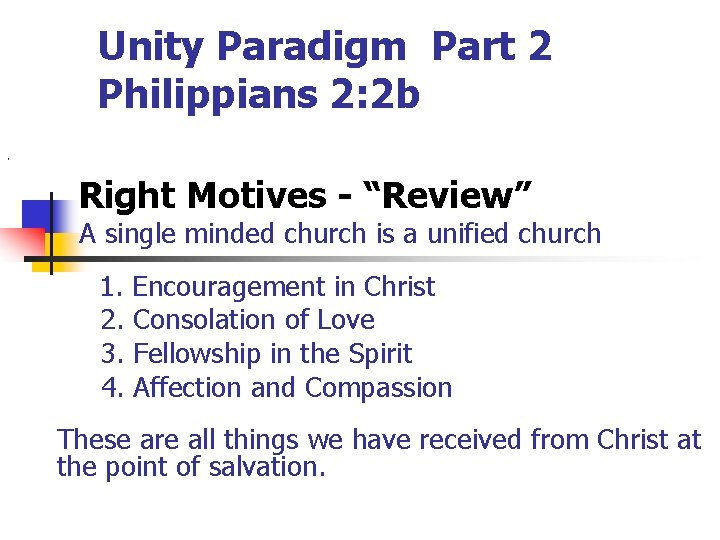 Unity Paradigm Part 2 Philippians 2: 2 b. Right Motives - “Review” A single Unity Paradigm Part 2 Philippians 2: 2 b. Right Motives - “Review” A single