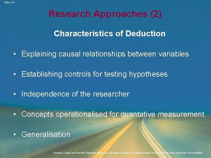 Slide 4. 15 Research Approaches (2) Characteristics of Deduction • Explaining causal relationships between