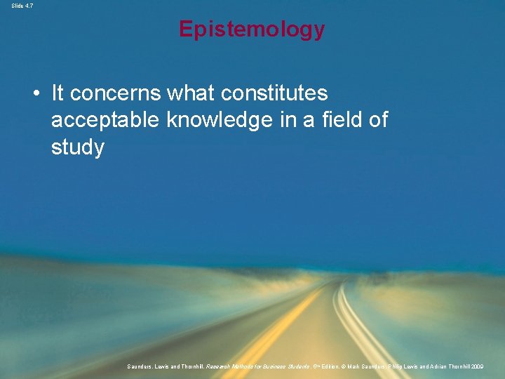 Slide 4. 7 Epistemology • It concerns what constitutes acceptable knowledge in a field