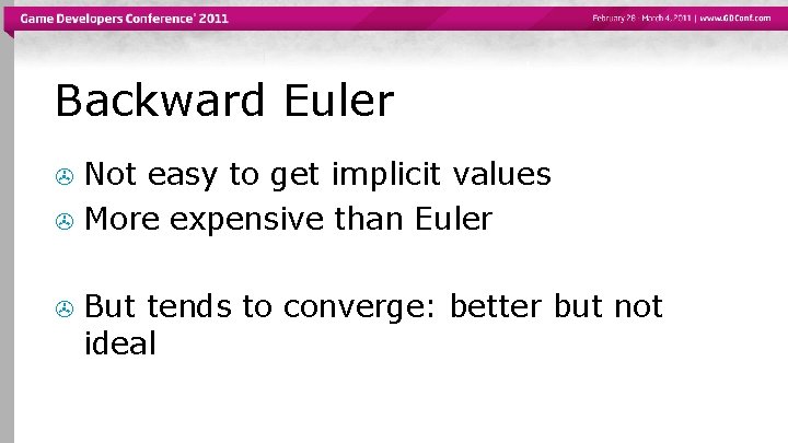 Backward Euler Not easy to get implicit values > More expensive than Euler >