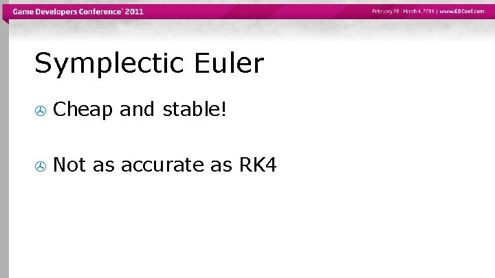 Symplectic Euler > Cheap and stable! > Not as accurate as RK 4 