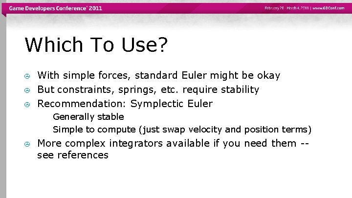 Which To Use? > > > With simple forces, standard Euler might be okay