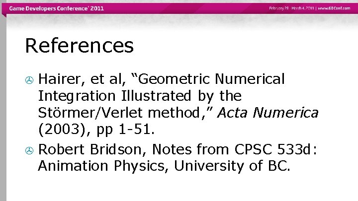 References Hairer, et al, “Geometric Numerical Integration Illustrated by the Störmer/Verlet method, ” Acta