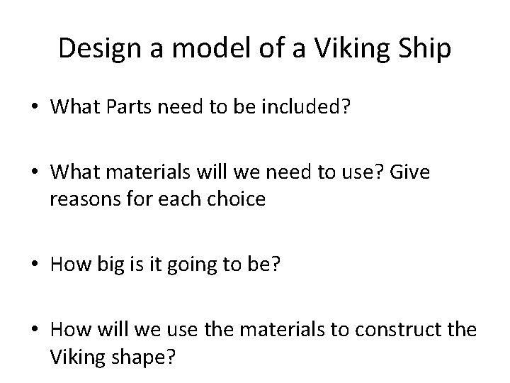 Design a model of a Viking Ship • What Parts need to be included?