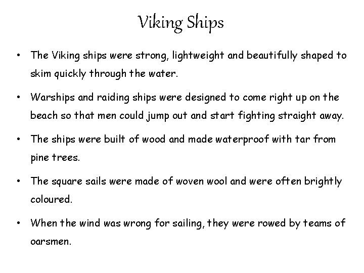 Viking Ships • The Viking ships were strong, lightweight and beautifully shaped to skim