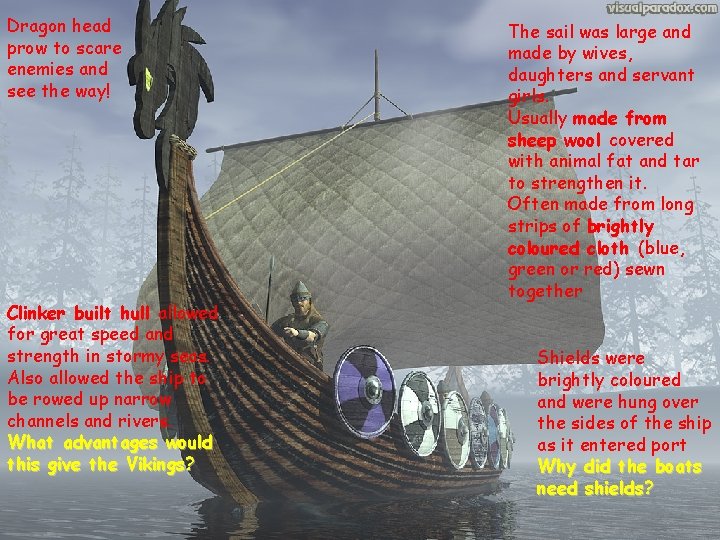 The sail was large and The prow of the Longship often determined made by