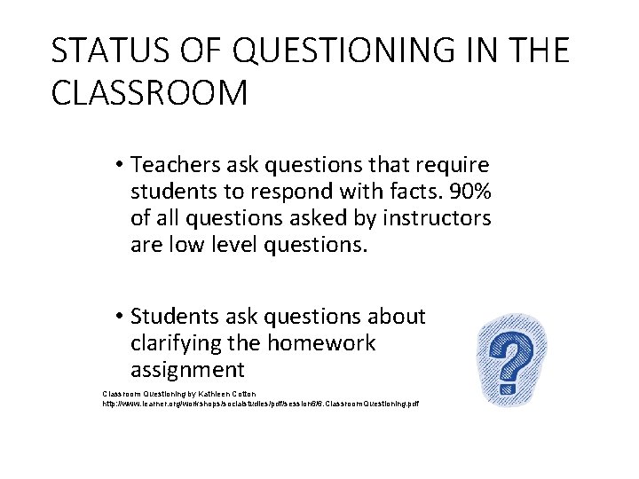 STATUS OF QUESTIONING IN THE CLASSROOM • Teachers ask questions that require students to