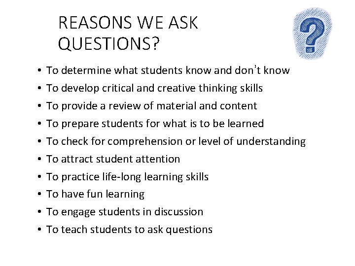 REASONS WE ASK QUESTIONS? • • • To determine what students know and don’t