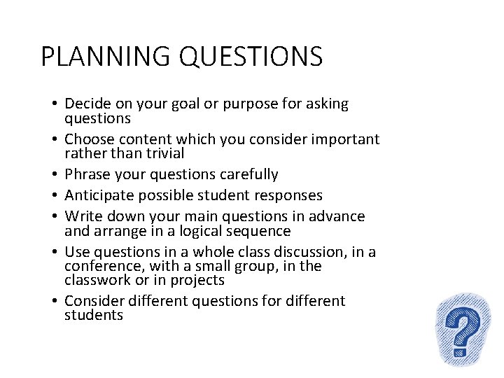PLANNING QUESTIONS • Decide on your goal or purpose for asking questions • Choose