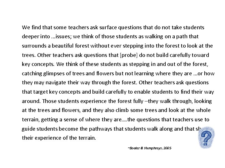 We find that some teachers ask surface questions that do not take students deeper