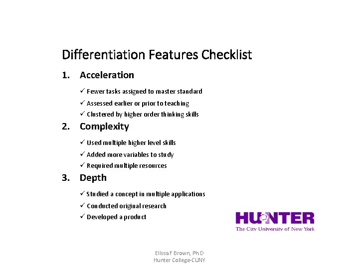 Differentiation Features Checklist 1. Acceleration Fewer tasks assigned to master standard Assessed earlier or