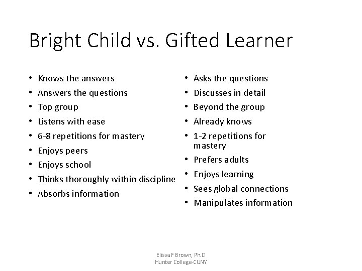 Bright Child vs. Gifted Learner • • • Knows the answers Answers the questions