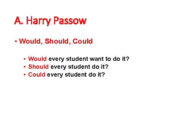 A. Harry Passow • Would, Should, Could • Would every student want to do