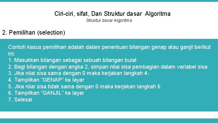 Ciri-ciri, sifat, Dan Struktur dasar Algoritma 2. Pemilihan (selection) Contoh kasus pemilihan adalah dalam