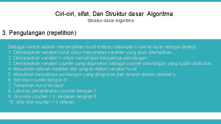 Ciri-ciri, sifat, Dan Struktur dasar Algoritma 3. Pengulangan (repetition) Sebagai contoh adalah menampilkan huruf