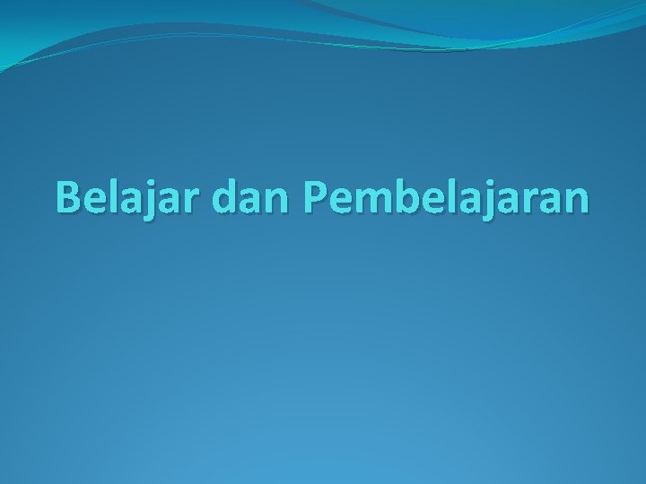 Belajar dan Pembelajaran 