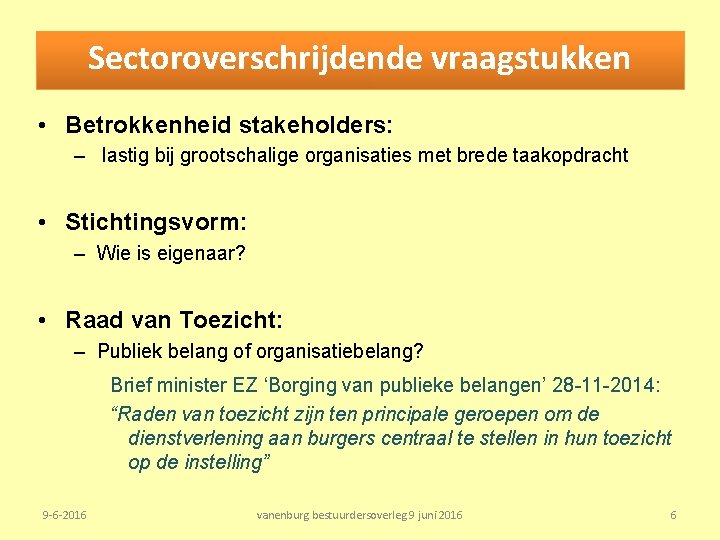 Sectoroverschrijdende vraagstukken • Betrokkenheid stakeholders: – lastig bij grootschalige organisaties met brede taakopdracht •