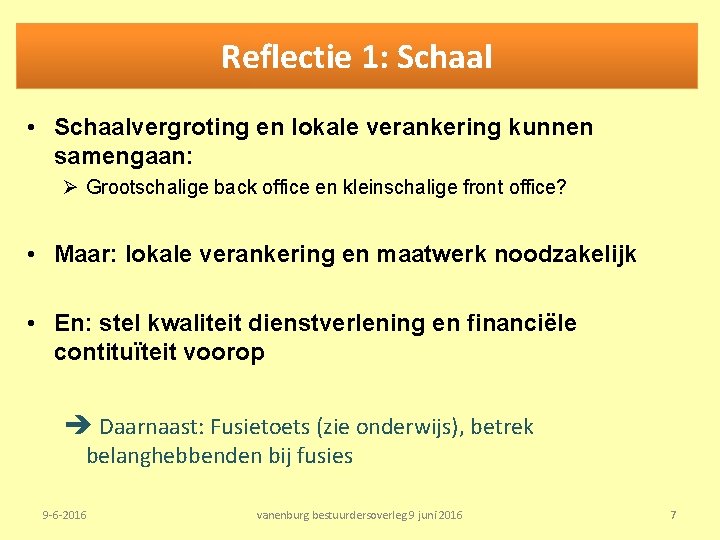 Reflectie 1: Schaal • Schaalvergroting en lokale verankering kunnen samengaan: Ø Grootschalige back office