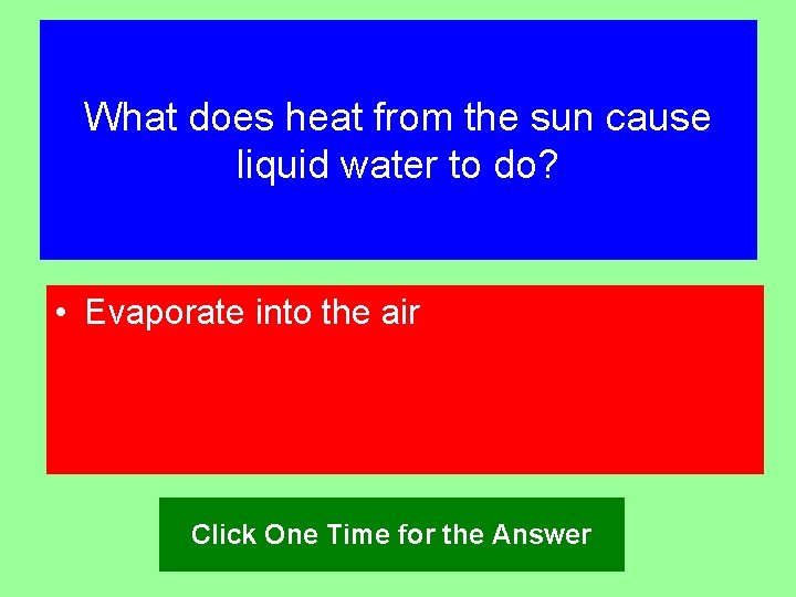 What does heat from the sun cause liquid water to do? • Evaporate into