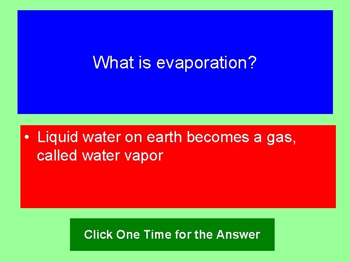 What is evaporation? • Liquid water on earth becomes a gas, called water vapor